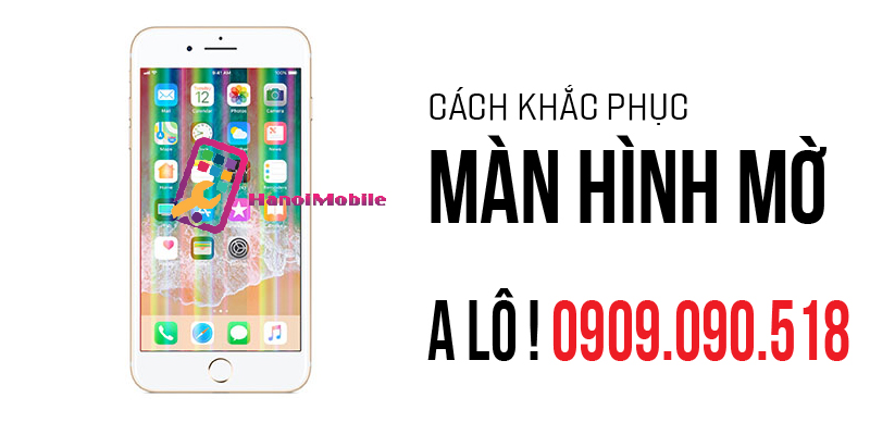 Hình 3: Gọi ngay cho Hanoimobile khi màn hình của bạn bị mờ đục